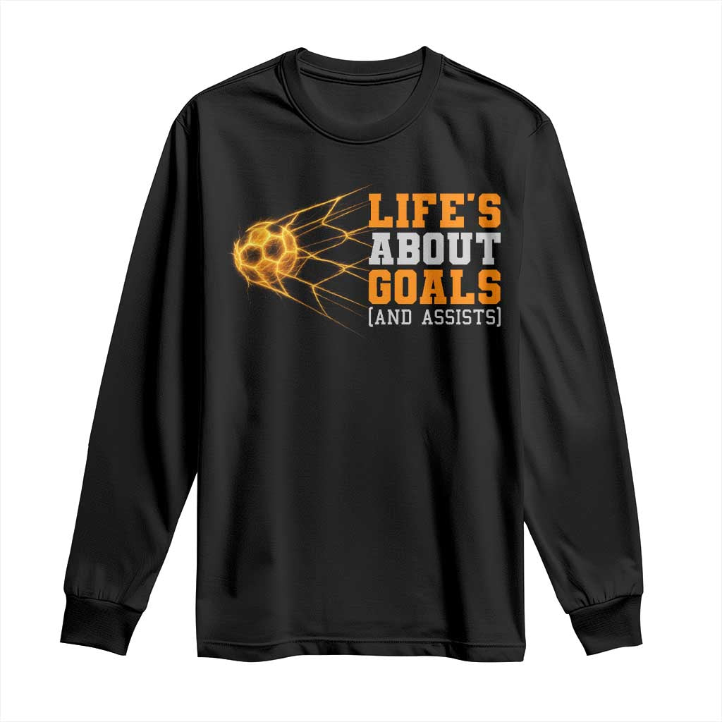 Funny Soccer Long Sleeve Shirt Life Is About Goals And Assists Youth Soccer TS10 Black Print Your Wear