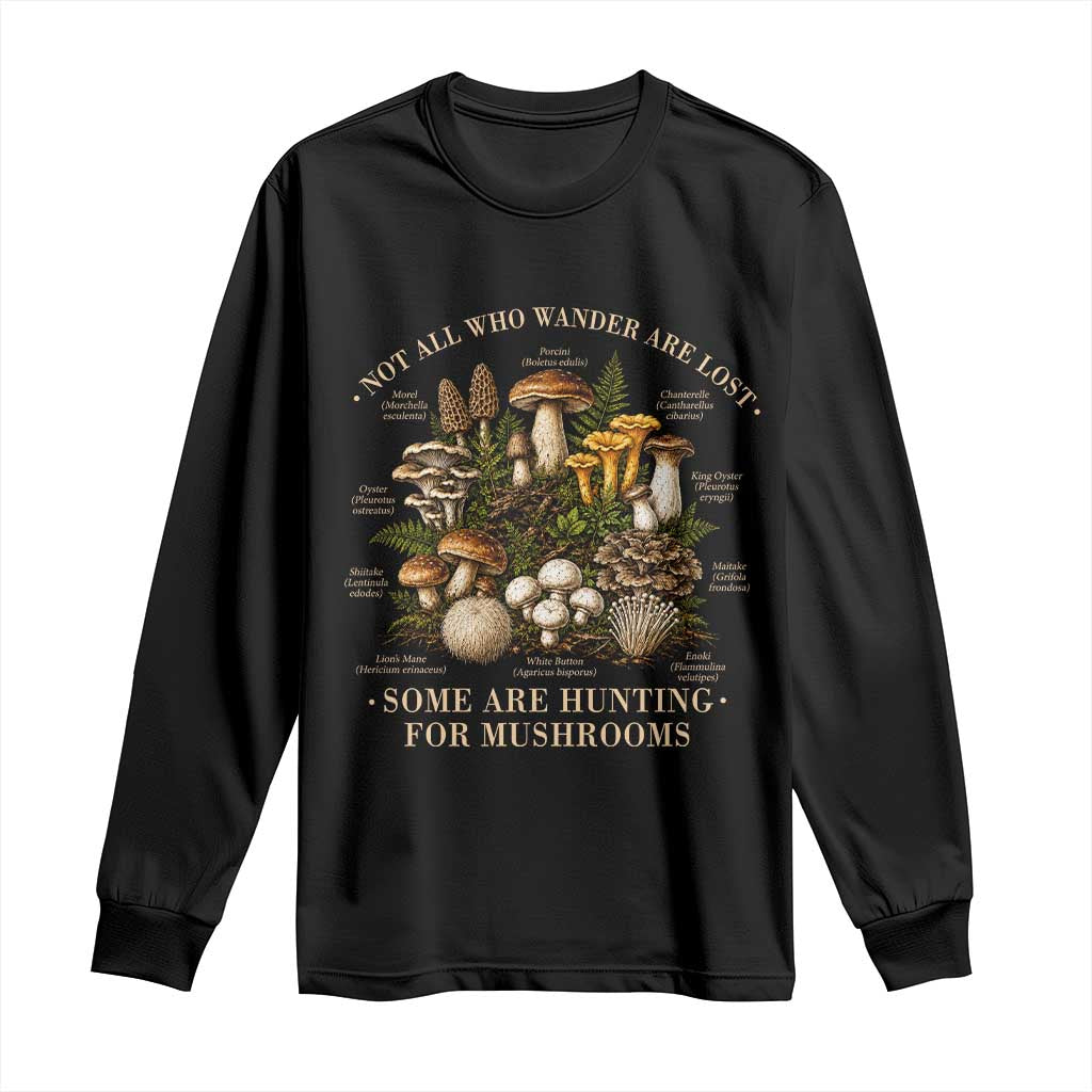 Mushroom Lovers Long Sleeve Shirt Not All Who Wander Are Lost Some Are Hunting For Mushrooms Vintage Botanical Graphic TS10 Black Print Your Wear