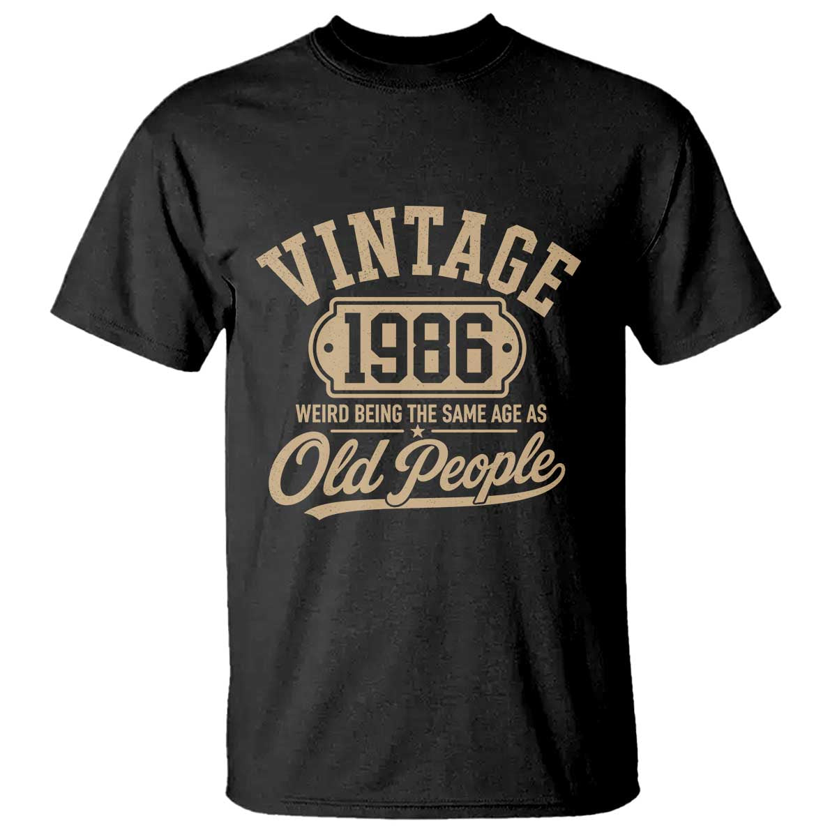 40th Birthday T Shirt Vintage 1986 40 Year Old Gift Weird Being the Same Age as Old People TS10 Black Print Your Wear