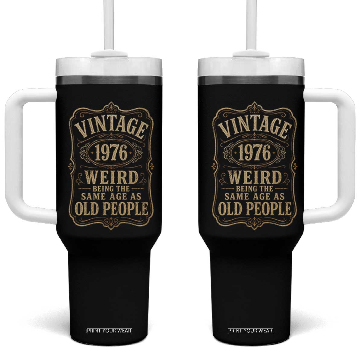 50th Birthday Tumbler With Handle Vintage 50yr 1976 50 Year Old Gift Weird Being the Same Age as Old People TS10 One Size: 40 oz Black Print Your Wear