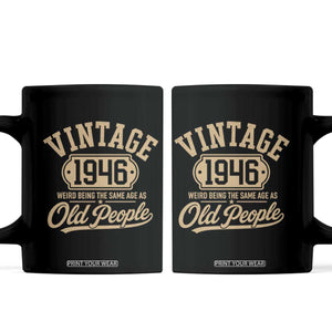 80th Birthday Coffee Mug Vintage 1946 80 Year Old Gift Weird Being the Same Age as Old People TS10 Black Print Your Wear