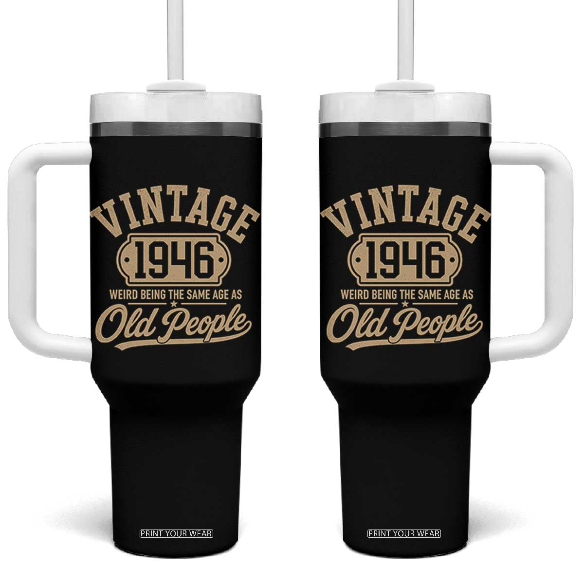 80th Birthday Tumbler With Handle Vintage 1946 80 Year Old Gift Weird Being the Same Age as Old People TS10 One Size: 40 oz Black Print Your Wear