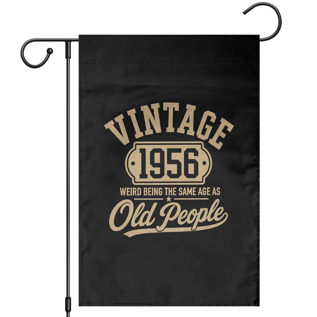 70th Birthday Garden Flag Vintage 1956 70 Year Old Gift Weird Being the Same Age as Old People TS10 Black Print Your Wear