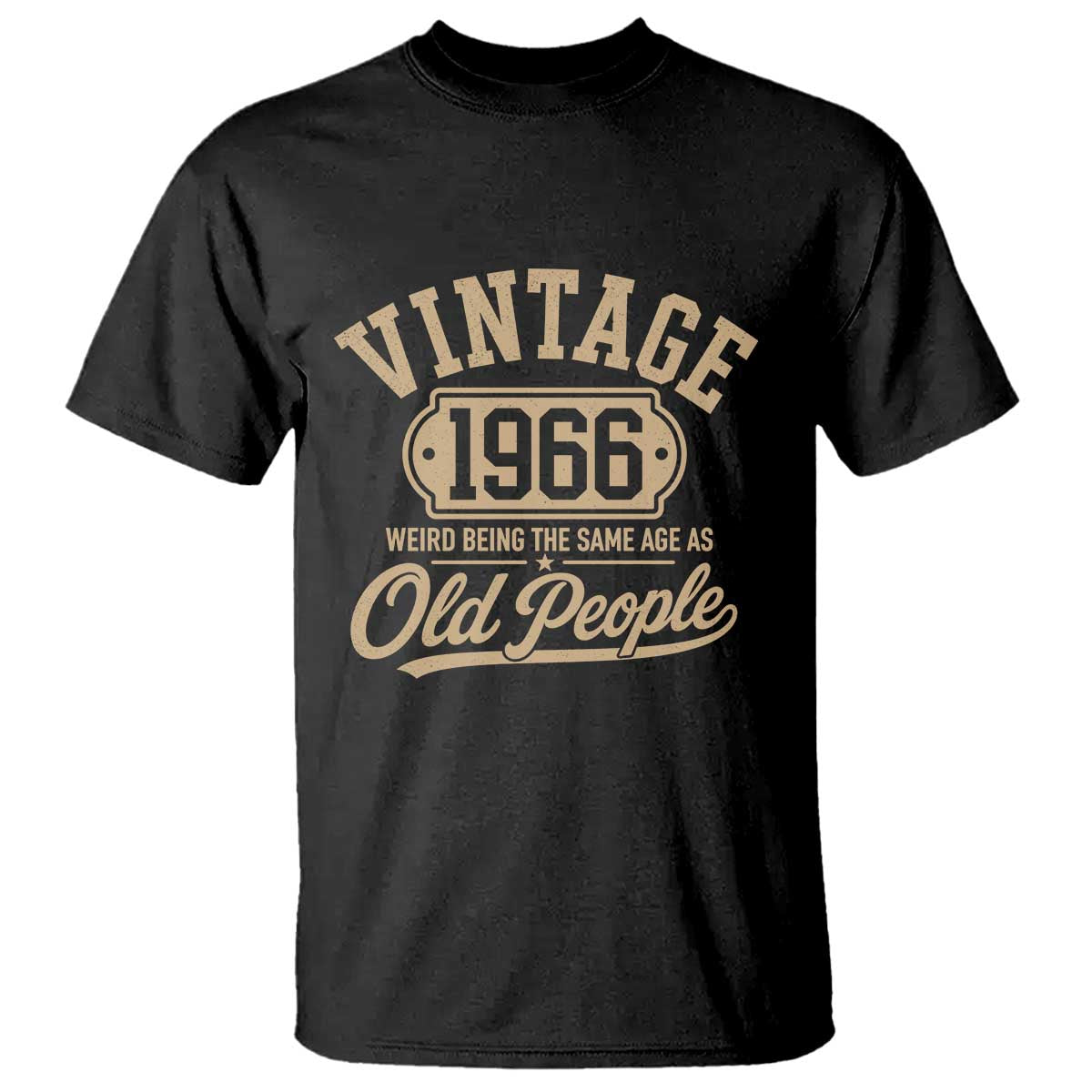 60th Birthday T Shirt Vintage 1966 60 Year Old Gift Weird Being the Same Age as Old People TS10 Black Print Your Wear