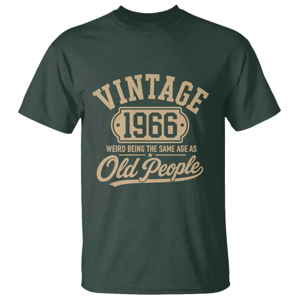 60th Birthday T Shirt Vintage 1966 60 Year Old Gift Weird Being the Same Age as Old People TS10 Dark Forest Green Print Your Wear