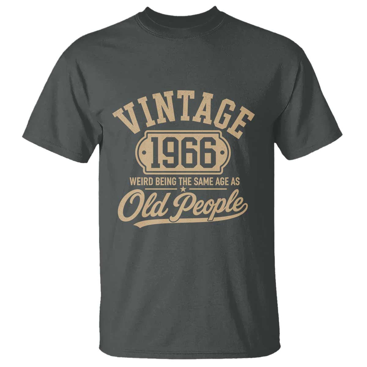 60th Birthday T Shirt Vintage 1966 60 Year Old Gift Weird Being the Same Age as Old People TS10 Dark Heather Print Your Wear