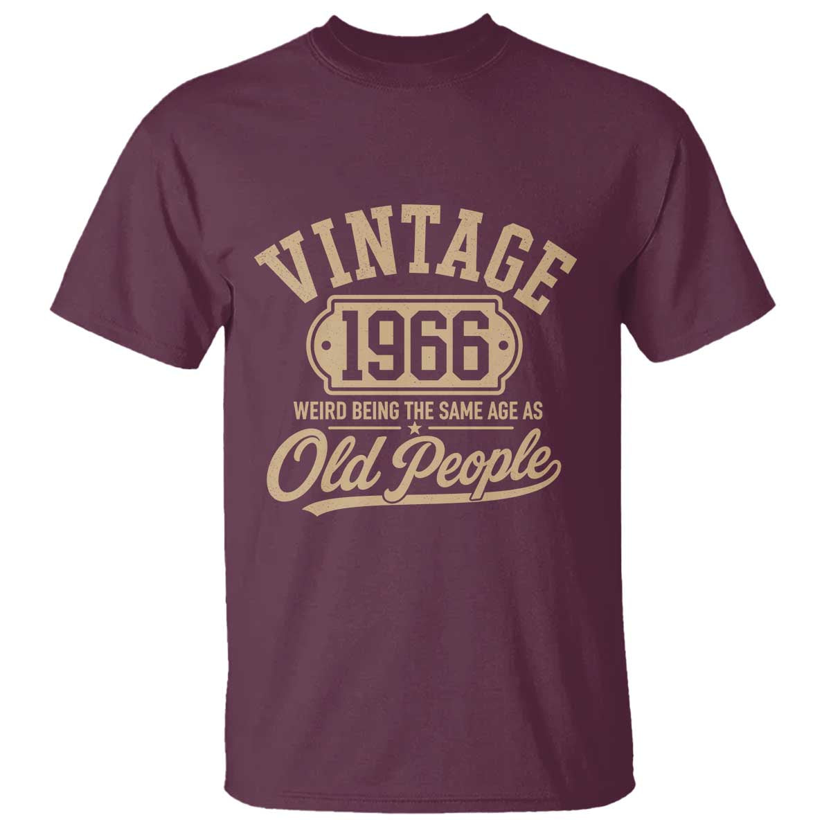 60th Birthday T Shirt Vintage 1966 60 Year Old Gift Weird Being the Same Age as Old People TS10 Maroon Print Your Wear