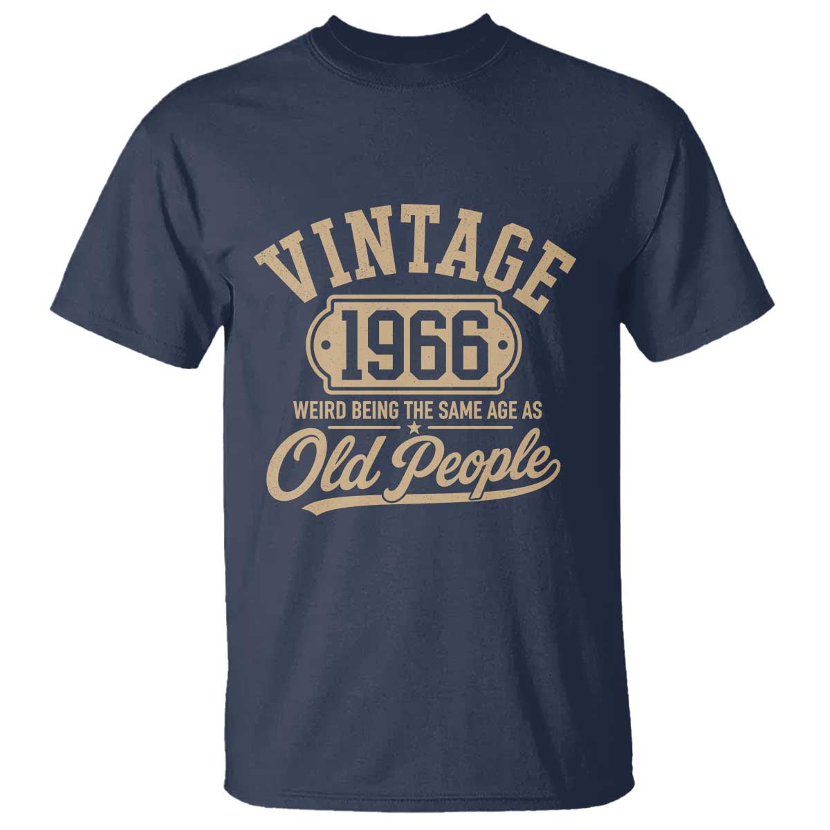 60th Birthday T Shirt Vintage 1966 60 Year Old Gift Weird Being the Same Age as Old People TS10 Navy Print Your Wear