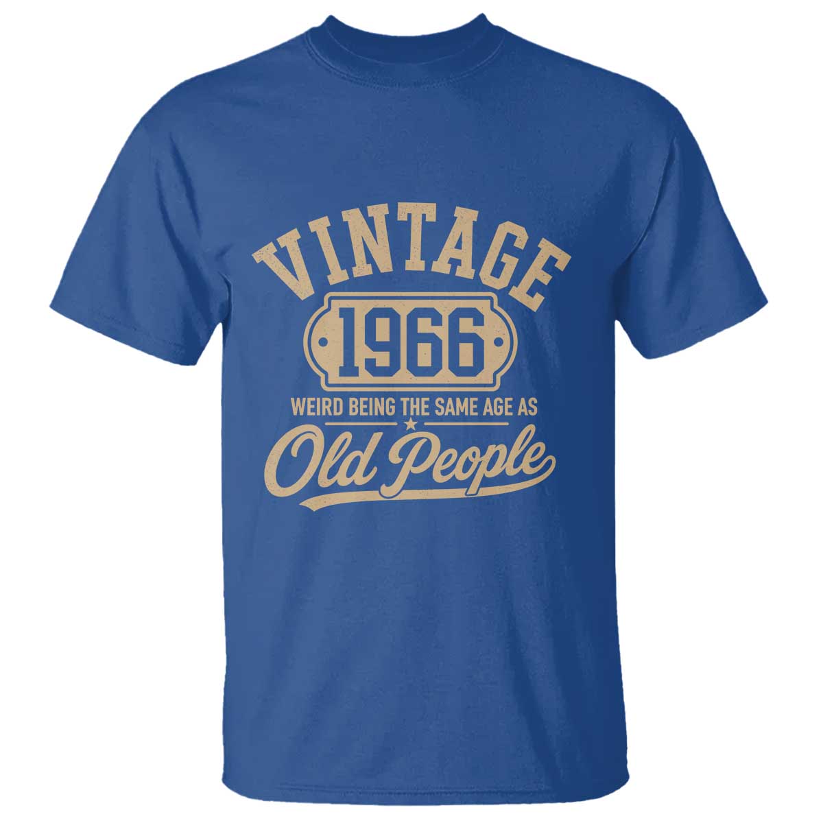 60th Birthday T Shirt Vintage 1966 60 Year Old Gift Weird Being the Same Age as Old People TS10 Royal Blue Print Your Wear
