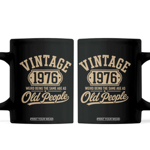 50th Birthday Coffee Mug Vintage 1976 50 Year Old Gift Weird Being the Same Age as Old People TS10 Black Print Your Wear