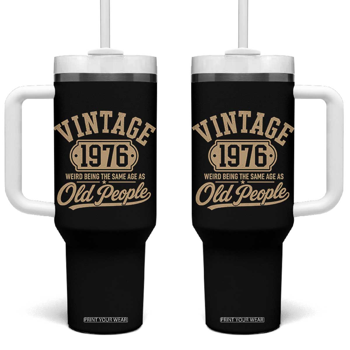 50th Birthday Tumbler With Handle Vintage 1976 50 Year Old Gift Weird Being the Same Age as Old People TS10 One Size: 40 oz Black Print Your Wear