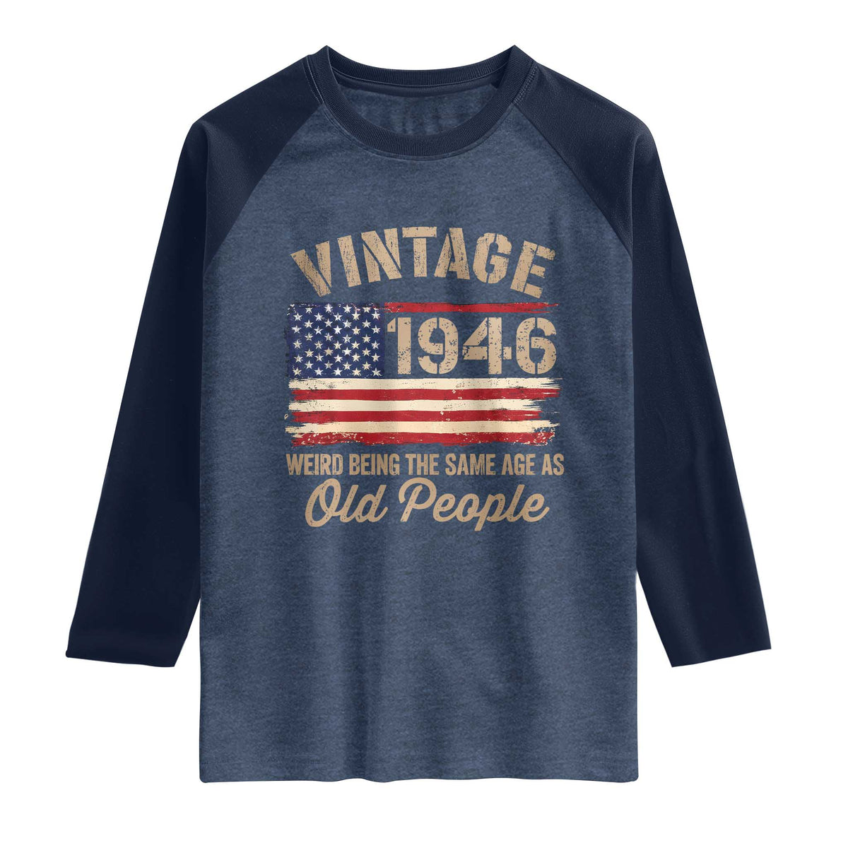 80th Birthday Raglan Shirt Vintage 1946 Weird Being the Same Age as Old People USA Flag TS10 Heather Denim Navy Print Your Wear