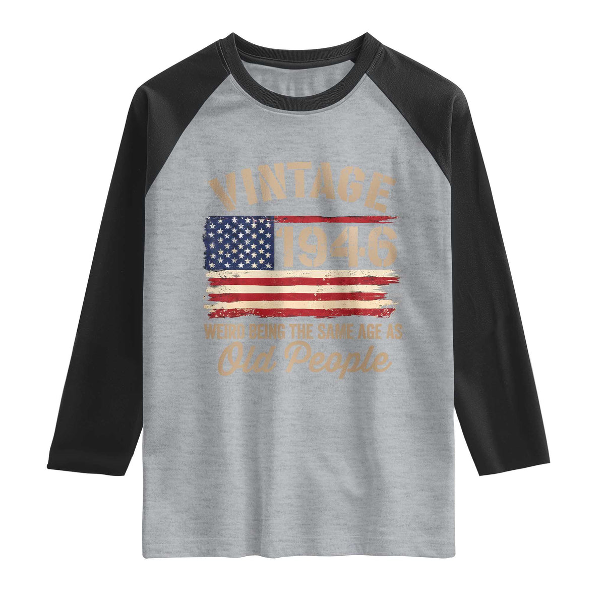 80th Birthday Raglan Shirt Vintage 1946 Weird Being the Same Age as Old People USA Flag TS10 Heather Gray Black Print Your Wear
