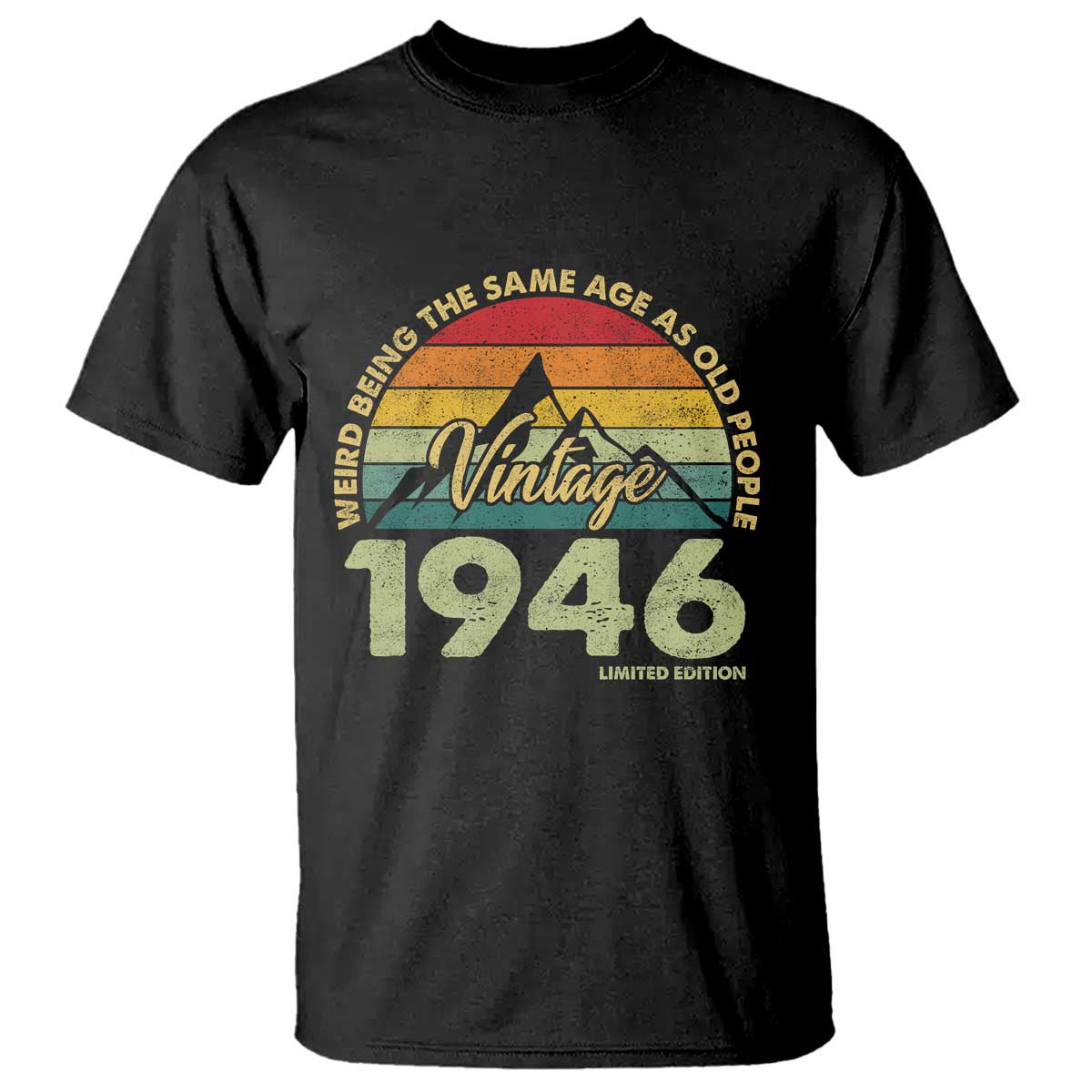 80th Birthday T Shirt Vintage 1946 Weird Being the Same Age as Old People 80 Year Old Gift TS10 Black Print Your Wear