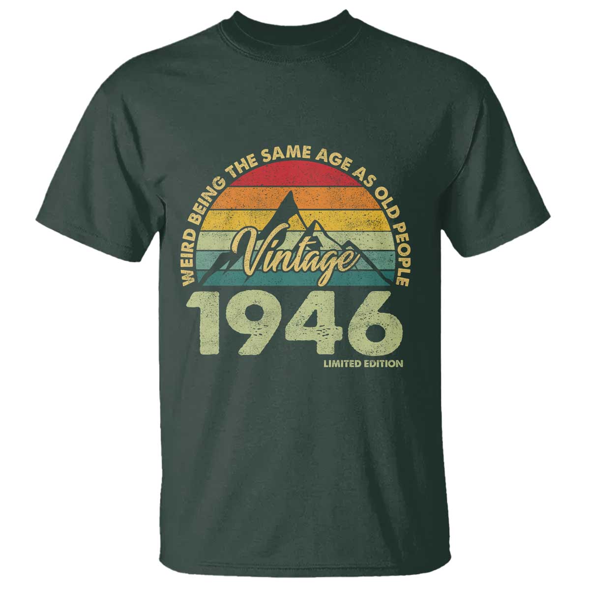 80th Birthday T Shirt Vintage 1946 Weird Being the Same Age as Old People 80 Year Old Gift TS10 Dark Forest Green Print Your Wear