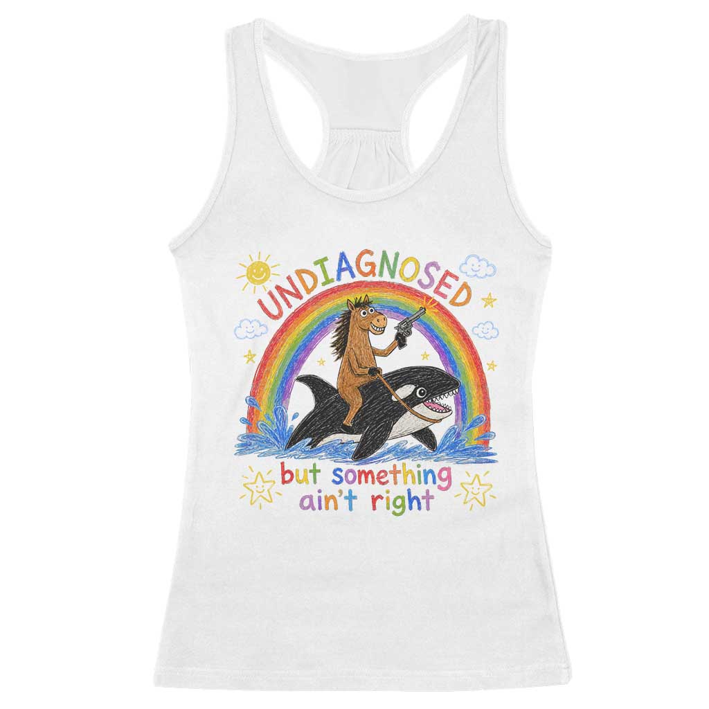Sarcastic Undiagnosed But Something Aint Right Racerback Tank Top Mental Health Humor Retro Vintage Horse Riding Orca