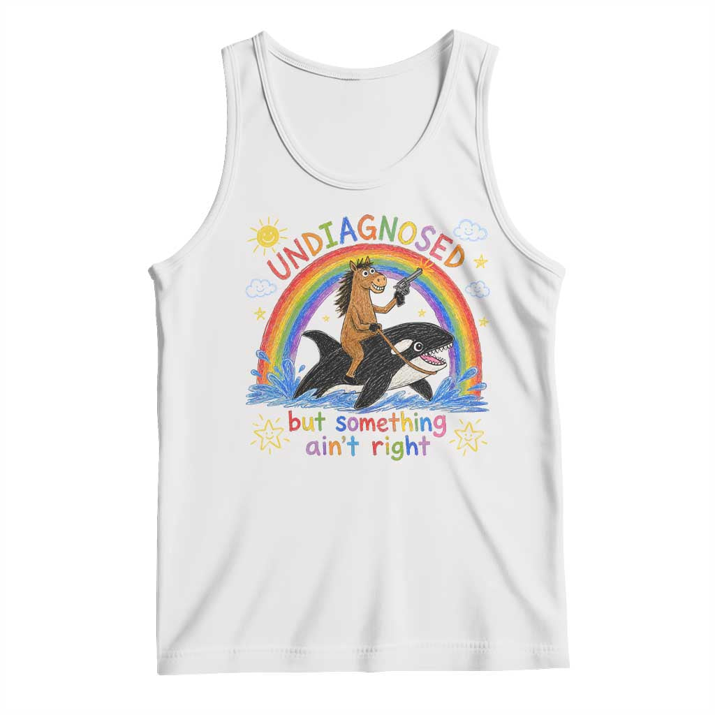 Sarcastic Undiagnosed But Something Aint Right Tank Top Mental Health Humor Retro Vintage Horse Riding Orca