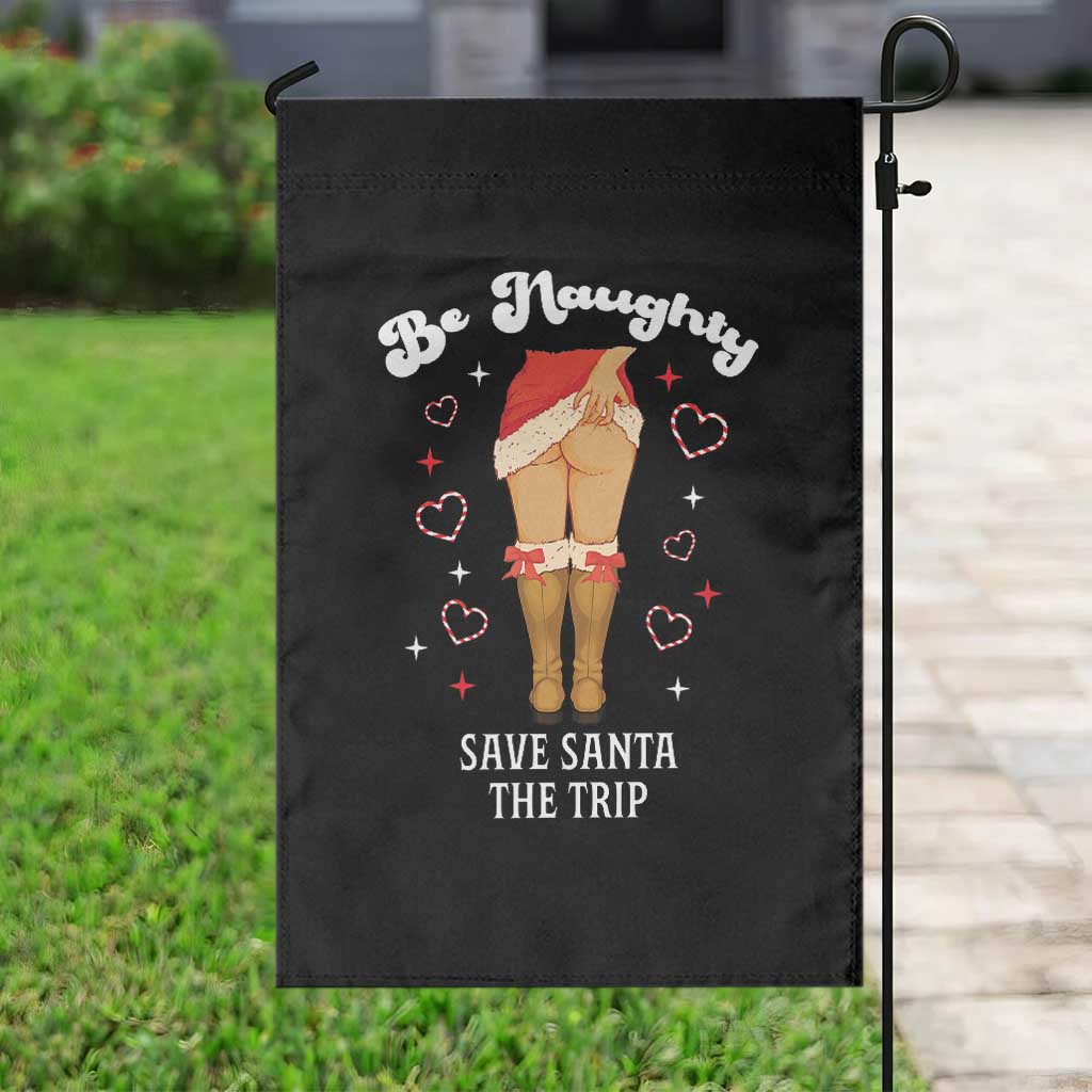 Funny Inappropriate Christmas Garden Flag Be Naughty Save Santa The Trip TS10 Print Your Wear