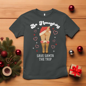 Funny Inappropriate Christmas T Shirt Be Naughty Save Santa The Trip TS10 Dark Heather Print Your Wear
