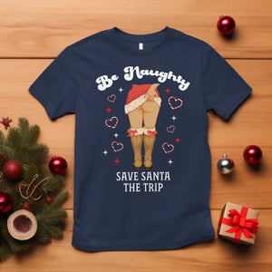 Funny Inappropriate Christmas T Shirt Be Naughty Save Santa The Trip TS10 Navy Print Your Wear