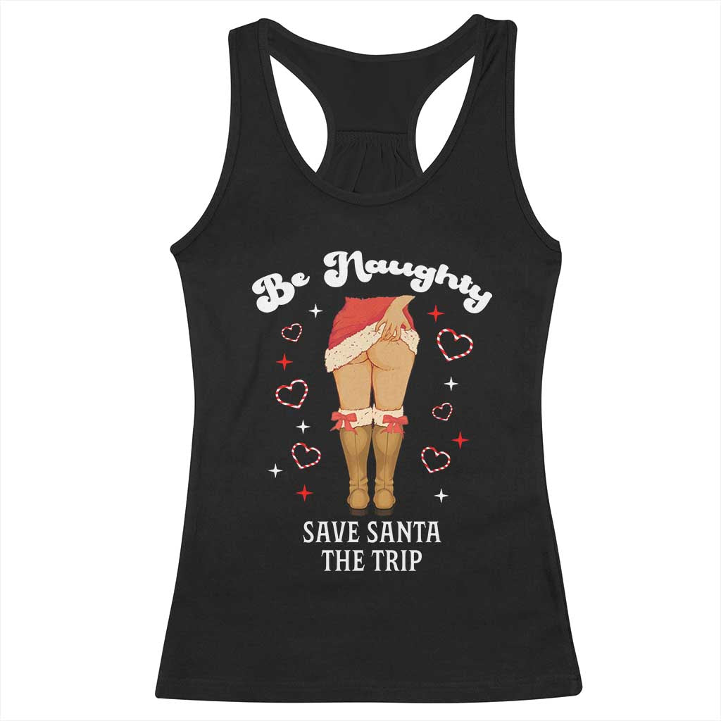 Funny Inappropriate Christmas Racerback Tank Top Be Naughty Save Santa The Trip TS10 Black Print Your Wear