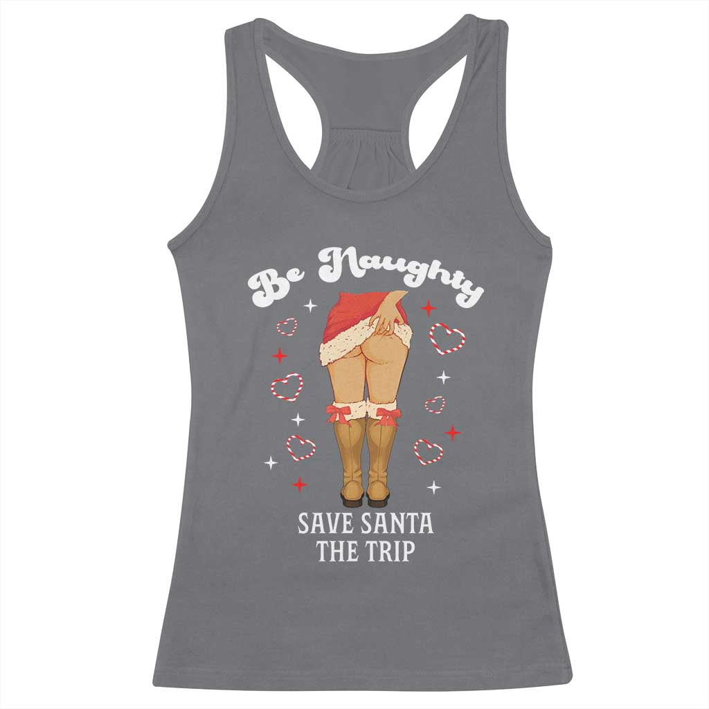 Funny Inappropriate Christmas Racerback Tank Top Be Naughty Save Santa The Trip TS10 Charcoal Print Your Wear