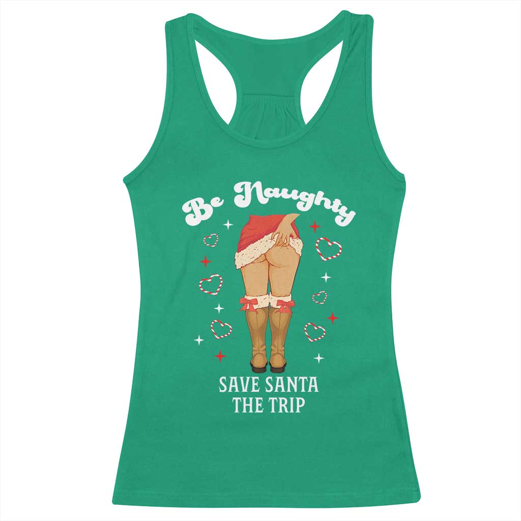 Funny Inappropriate Christmas Racerback Tank Top Be Naughty Save Santa The Trip TS10 Irish Green Print Your Wear