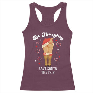 Funny Inappropriate Christmas Racerback Tank Top Be Naughty Save Santa The Trip TS10 Maroon Print Your Wear
