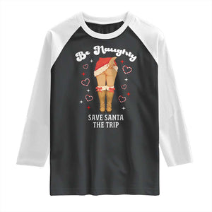 Funny Inappropriate Christmas Raglan Shirt Be Naughty Save Santa The Trip TS10 Black White Print Your Wear