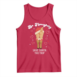 Funny Inappropriate Christmas Tank Top Be Naughty Save Santa The Trip TS10 Red Print Your Wear