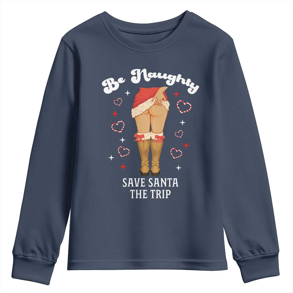 Funny Inappropriate Christmas Youth Sweatshirt Be Naughty Save Santa The Trip TS10 Navy Print Your Wear
