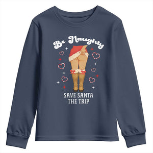 Funny Inappropriate Christmas Youth Sweatshirt Be Naughty Save Santa The Trip TS10 Navy Print Your Wear