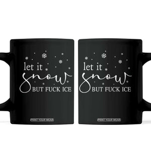 Let It Snow But Fuck Ice Coffee Mug Funny Christmas Winter TS10 Black Print Your Wear