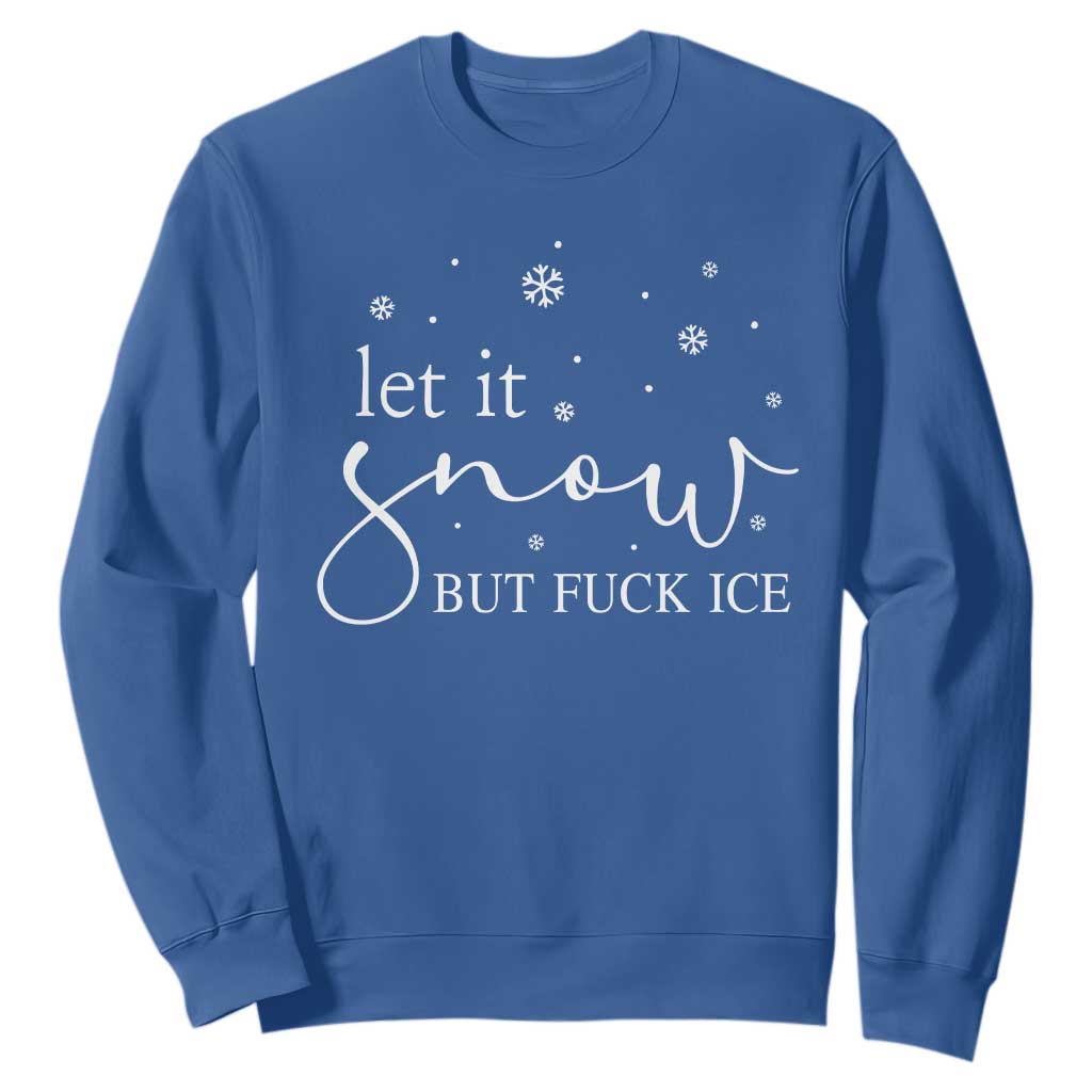 Let It Snow But Fuck Ice Sweatshirt Funny Christmas Winter TS10 Royal Blue Print Your Wear