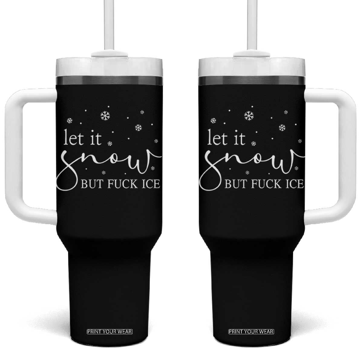 Let It Snow But Fuck Ice Tumbler With Handle Funny Christmas Winter TS10 One Size: 40 oz Black Print Your Wear