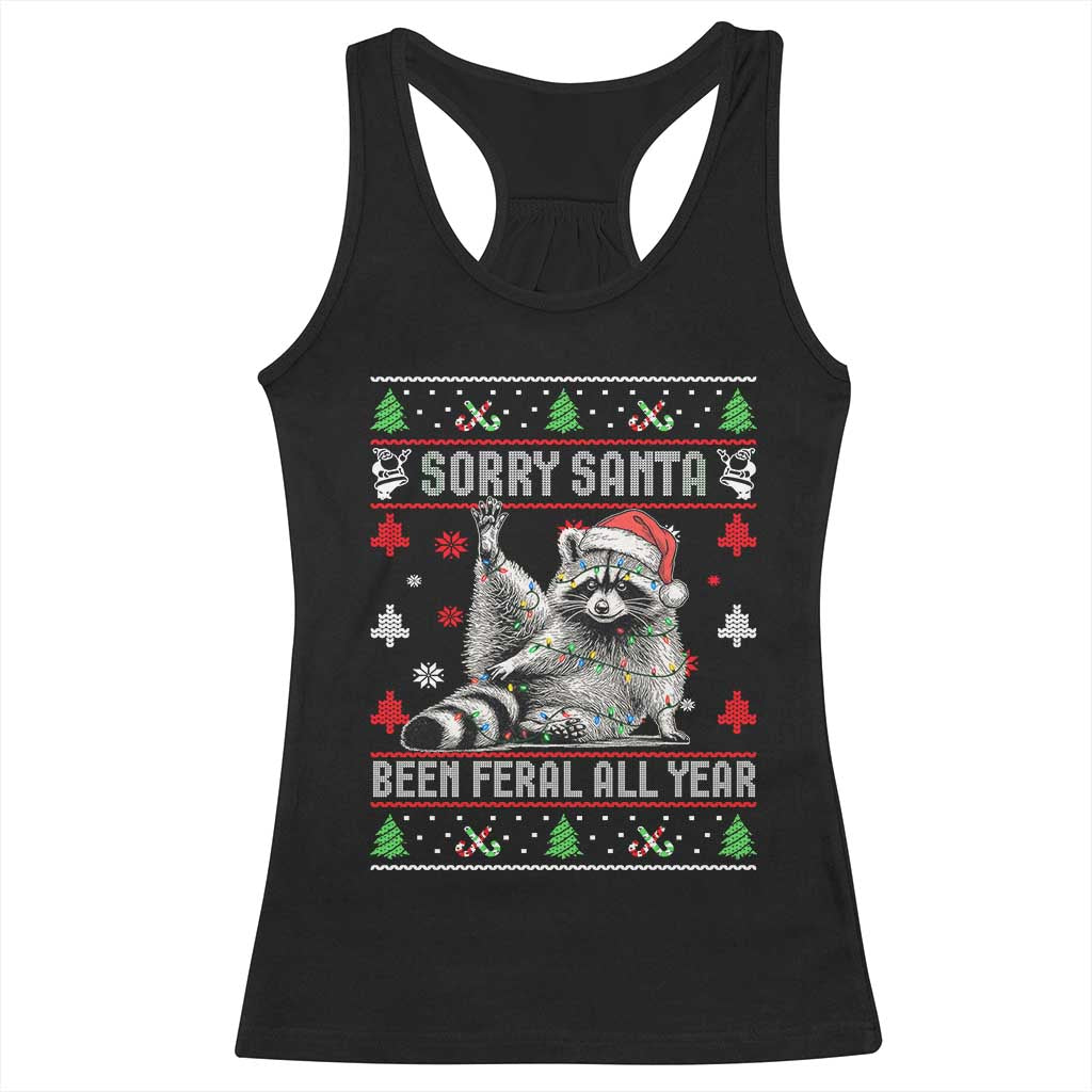 Funny Raccoon Ugly Christmas Racerback Tank Top Cute Trash Panda Sorry Santa Been Feral All Year TS10 Black Print Your Wear