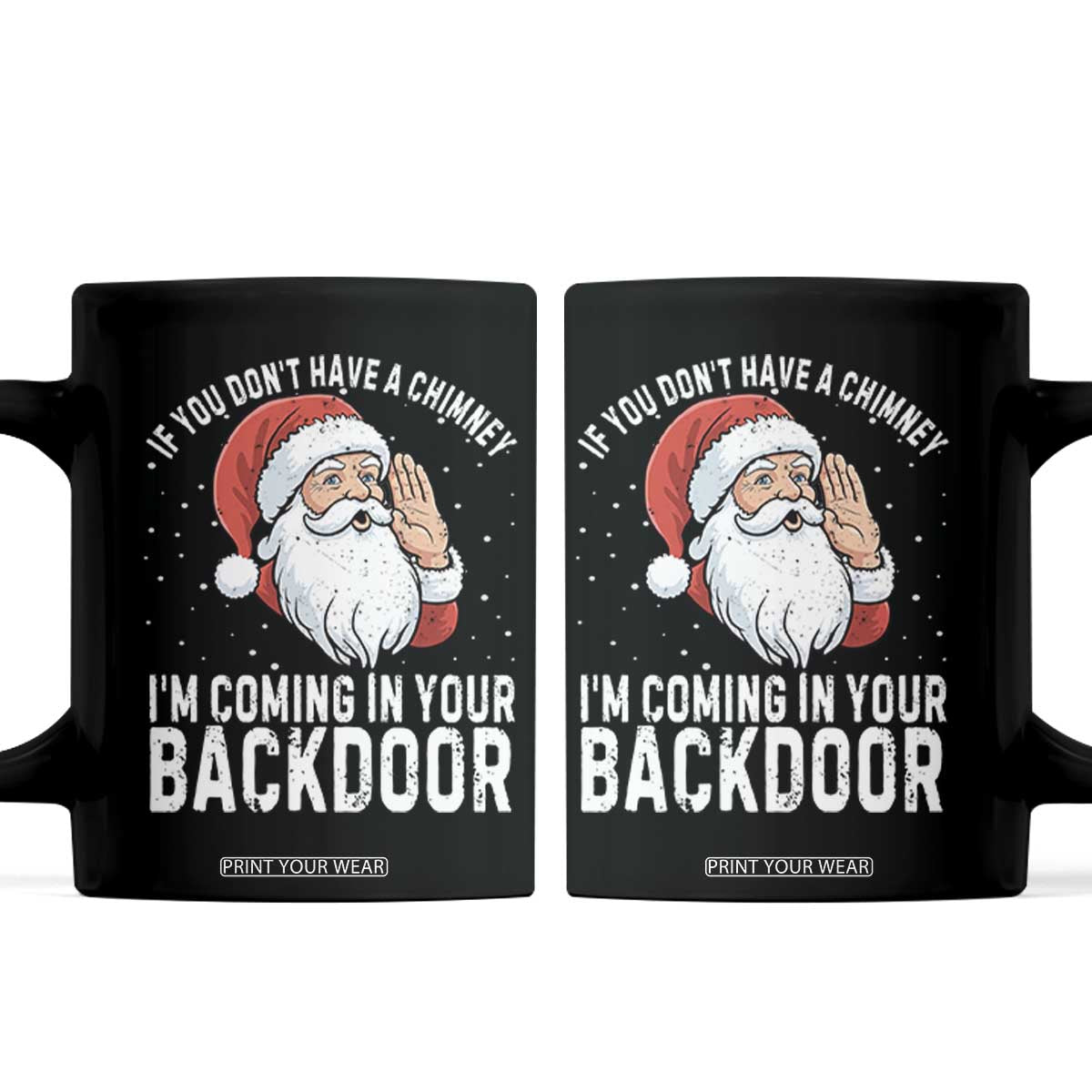 Funny Inappropriate Christmas Coffee Mug Adult Humor Santa If You Dont Have A Chimney Im Coming In Your Backdoor TS10 Black Print Your Wear