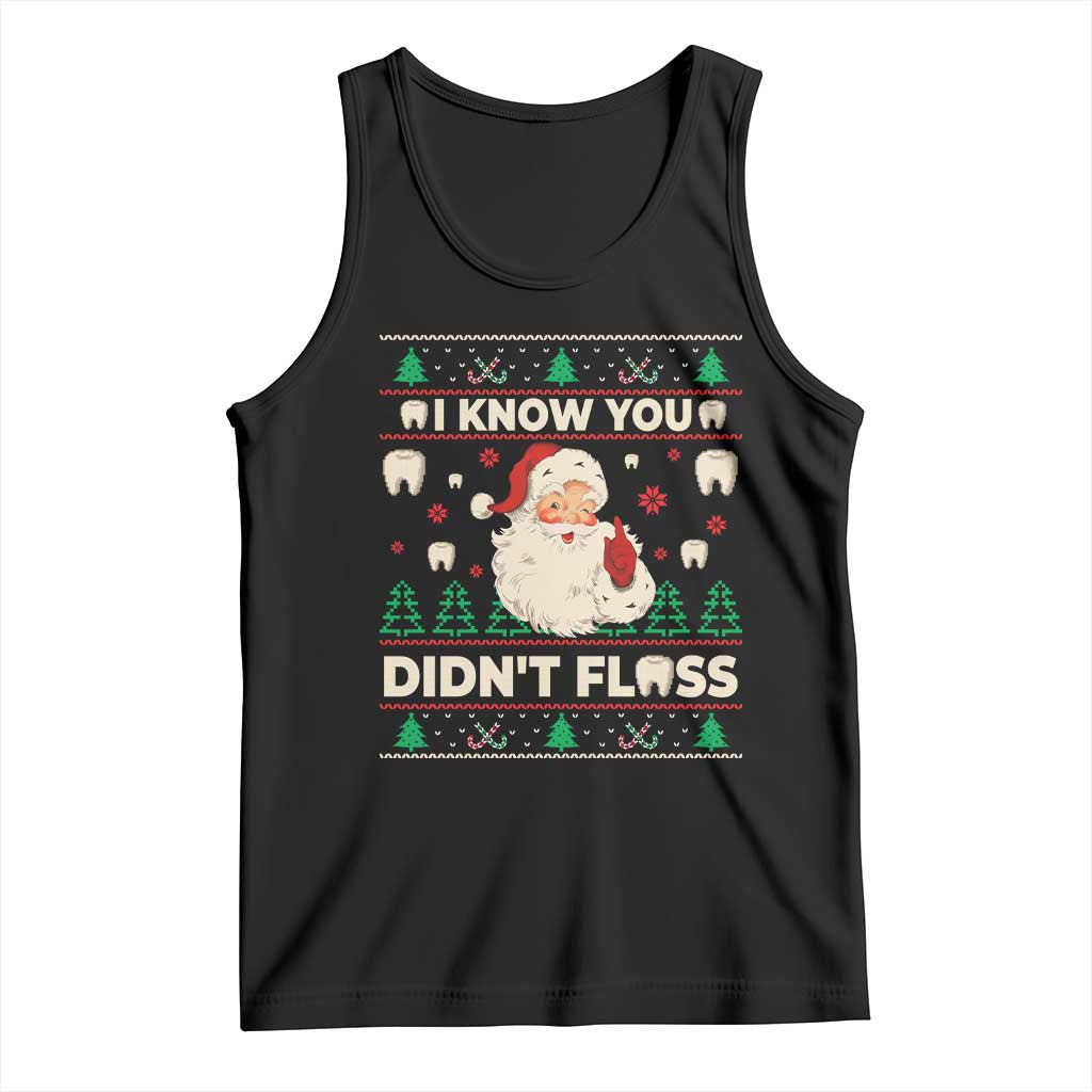 I Know You Didnt Floss Dentist Ugly Christmas Tank Top Funny Santa Dental Hygiene TS10 Black Print Your Wear