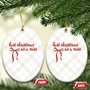 Last Christmas As A Miss Ceramic Ornament Bride To Be Future Mrs Xmas Engaged Gift TS10 Print Your Wear
