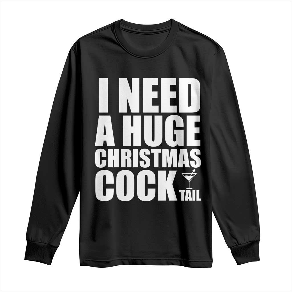 I Need a Huge Christmas COCKtail Long Sleeve Shirt Funny Adult Humor Inappropriate Drinking Gift TS10 Black Print Your Wear