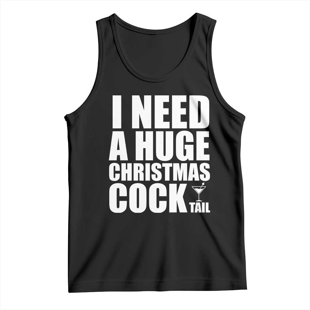 I Need a Huge Christmas COCKtail Tank Top Funny Adult Humor Inappropriate Drinking Gift TS10 Black Print Your Wear