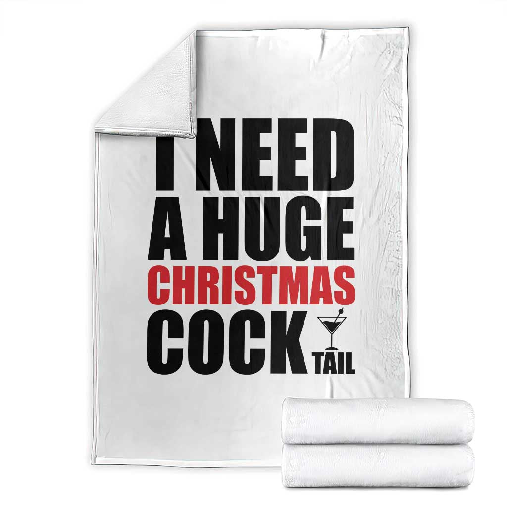 Funny Inappropriate Christmas Throw Blanket I Need a Huge Christmas COCKtail Adult Humor Drinking Gift TS10 White Print Your Wear