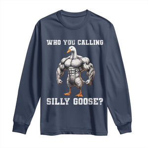 Who You Calling Silly Goose Funny Gym Meme Long Sleeve Shirt TS10 Navy Print Your Wear