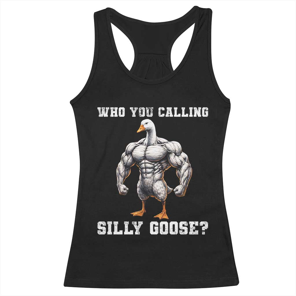 Who You Calling Silly Goose Funny Gym Meme Racerback Tank Top TS10 Black Print Your Wear
