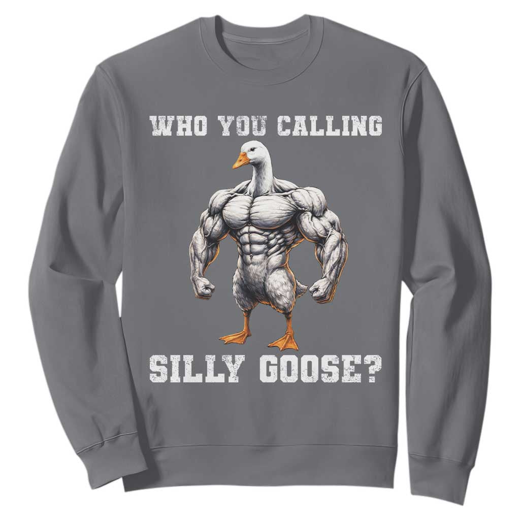 Who You Calling Silly Goose Funny Gym Meme Sweatshirt TS10 Charcoal Print Your Wear