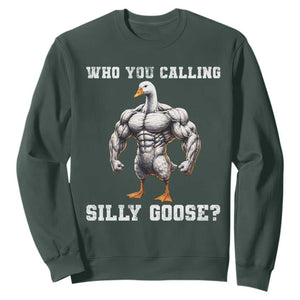 Who You Calling Silly Goose Funny Gym Meme Sweatshirt TS10 Dark Forest Green Print Your Wear