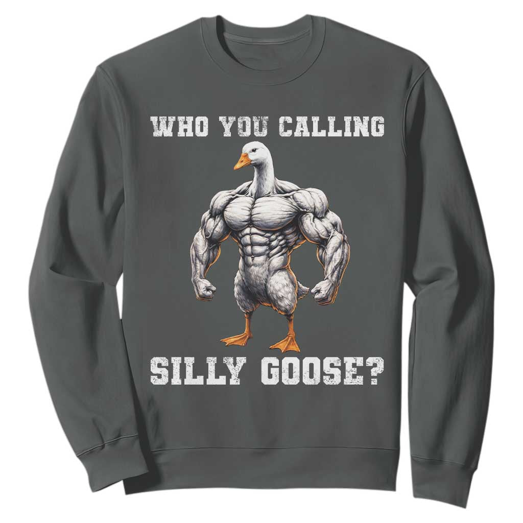 Who You Calling Silly Goose Funny Gym Meme Sweatshirt TS10 Dark Heather Print Your Wear