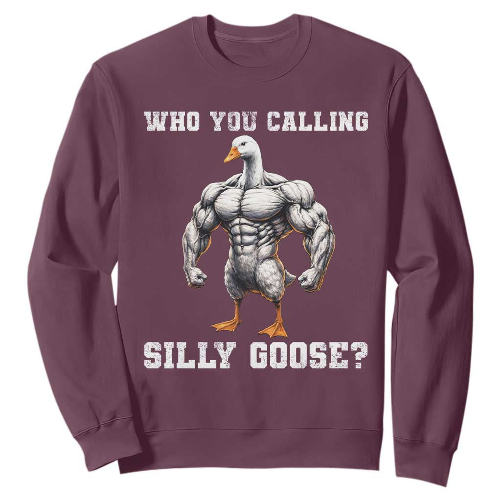 Who You Calling Silly Goose Funny Gym Meme Sweatshirt TS10 Maroon Print Your Wear