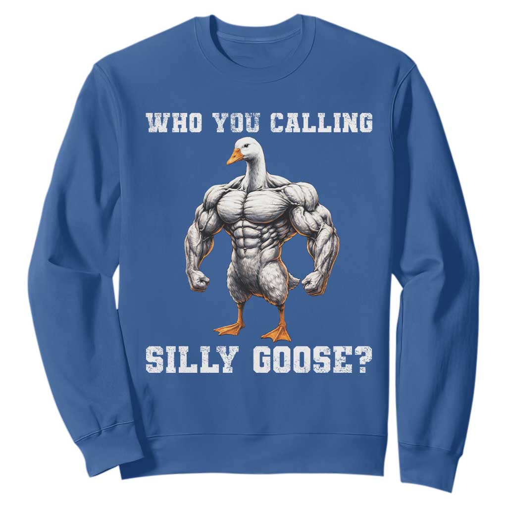 Who You Calling Silly Goose Funny Gym Meme Sweatshirt TS10 Royal Blue Print Your Wear