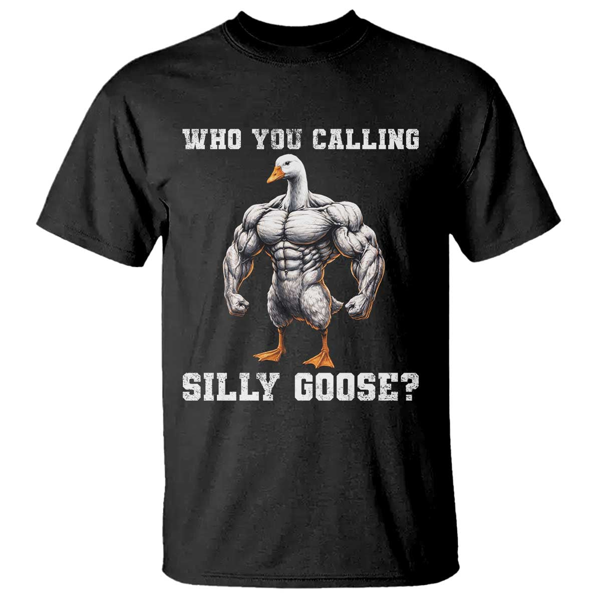 Who You Calling Silly Goose Funny Gym Meme T Shirt TS10 Black Print Your Wear